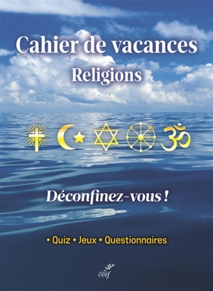 Cahiers de vacances religions : déconfinez-vous ! : quiz, jeux, questionnaires - Catherine Golliau