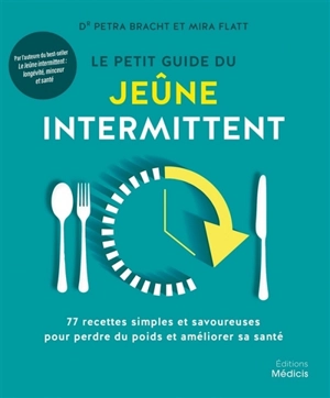 Le petit guide du jeûne intermittent : 77 recettes simples et savoureuses pour perdre du poids et améliorer sa santé - Petra Bracht