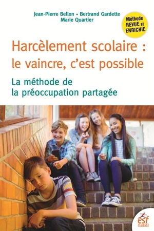 Harcèlement scolaire : le vaincre, c'est possible : la méthode de la préoccupation partagée - Jean-Pierre Bellon