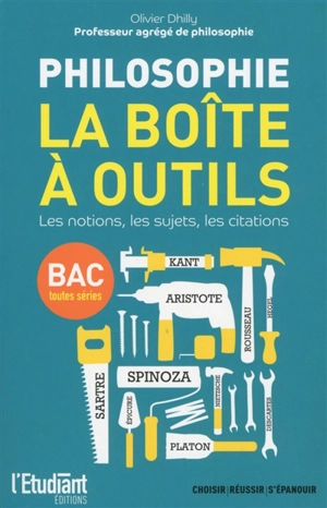 Philosophie : la boîte à outils : les notions, les sujets, les citations, bac toutes séries - Olivier Dhilly