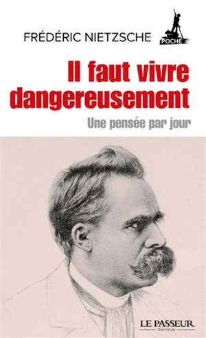 Il faut vivre dangereusement : une pensée par jour - Friedrich Nietzsche