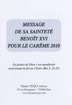Message de Sa Sainteté Benoît XVI pour le carême 2010 : La justice de Dieu s'est manifestée moyennant la foi au Christ (Rm 3, 21-22) - Benoît 16