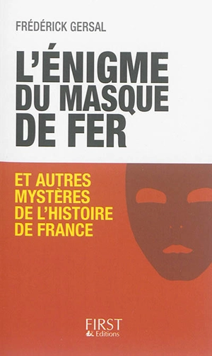 L'énigme du Masque de fer : et autres mystères de l'histoire de France - Frédérick Gersal