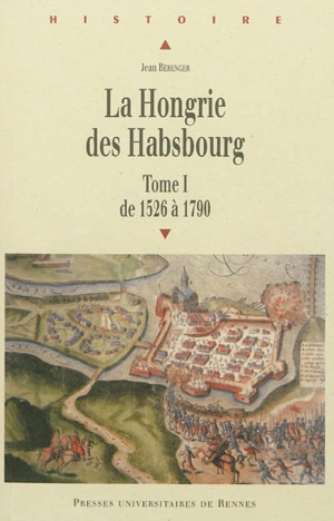 La Hongrie des Habsbourg. Vol. 1. De 1526 à 1790 - Jean Bérenger