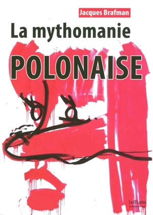La mythomanie polonaise - Jacques Brafman
