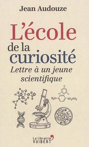 L'école de la curiosité : lettre à un jeune scientifique - Jean Audouze