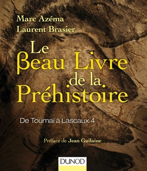 Le beau livre de la préhistoire : de Toumaï à Lascaux 4 - Marc Azéma