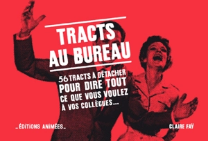 Tracts au bureau : 56 tracts à détacher pour dire tout ce que vous voulez à vos collègues... - Claire Faÿ