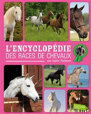 L'encyclopédie des races de chevaux : avec Sophie Thalmann - Charlotte Clergeau