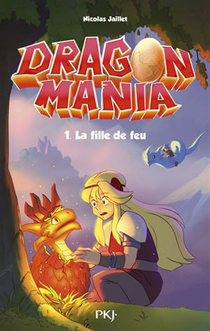 Dragon mania. Vol. 1. La fille de feu - Nicolas Jaillet