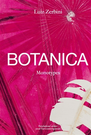 Botanica : monotypes, 2016-2020 - Luiz Zerbini