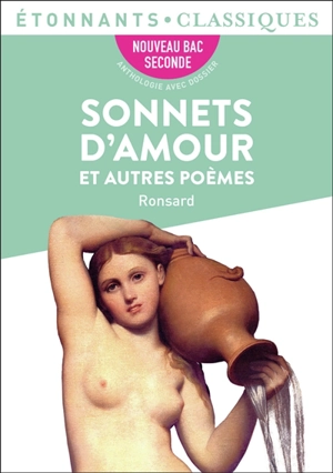 Sonnets d'amours et autres poèmes : nouveau bac, 2de - Pierre de Ronsard