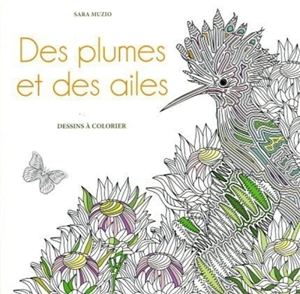 Des plumes et des ailes : dessins à colorier - Sara Muzio