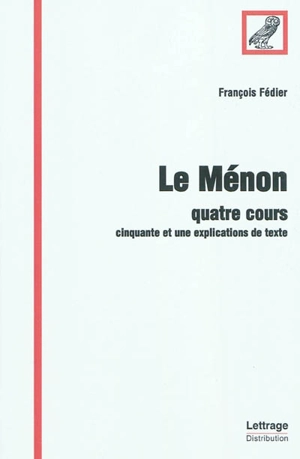 Le Ménon : quatre cours : cinquante et une explications de texte - François Fédier