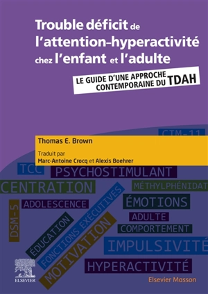 Trouble déficit de l'attention-hyperactivité chez l'enfant et l'adulte : le guide d'une approche contemporaine du TDAH - Thomas E. Brown