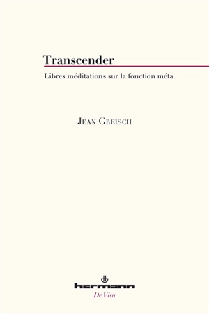 Transcender : libres méditations sur la fonction méta - Jean Greisch