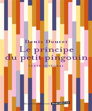 Le principe du petit pingouin : texte intégral - Denis Doucet