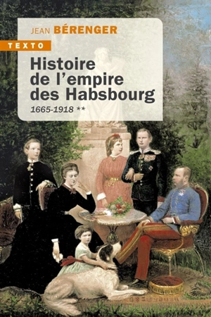 Histoire de l'empire des Habsbourg. Vol. 2. 1665-1918 - Jean Bérenger