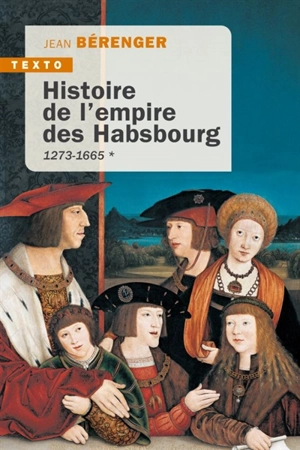 Histoire de l'empire des Habsbourg. Vol. 1. 1273-1665 - Jean Bérenger