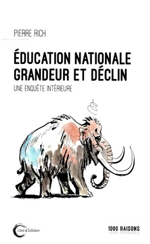 Education nationale : grandeur et déclin : une enquête intérieure - Pierre Rich