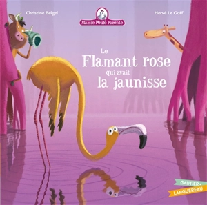 Mamie Poule raconte. Vol. 26. Le flamant rose qui avait la jaunisse - Christine Beigel