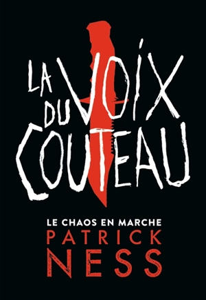 Le chaos en marche. Vol. 1. La voix du couteau - Patrick Ness