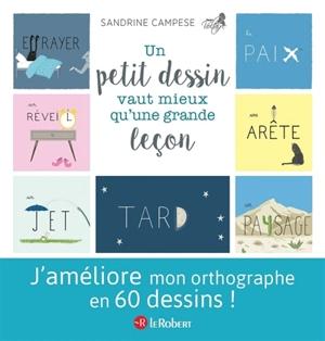 Un petit dessin vaut mieux qu'une grande leçon : 60 mots illustrés pour ne plus faire de fautes - Sandrine Campese