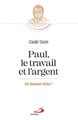 Paul, le travail et l'argent : des domaines futiles ? - Claude Tassin