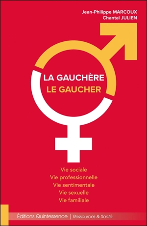 La gauchère, le gaucher : vie sociale, vie professionnelle, vie sentimentale, vie sexuelle, vie familiale - Jean-Philippe Marcoux