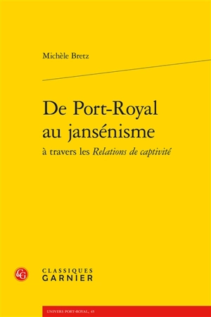 De Port-Royal au jansénisme à travers les Relations de captivité - Michèle Bretz