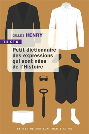 Petit dictionnaire des expressions qui sont nées de l'histoire - Gilles Henry