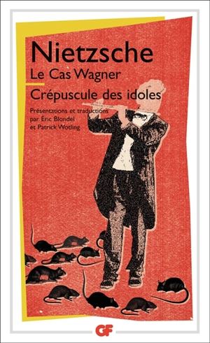 Le cas Wagner. Crépuscule des idoles - Friedrich Nietzsche