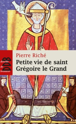 Petite vie de saint Grégoire le Grand : 540-604 - Pierre Riché