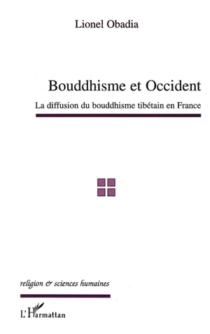 Bouddhisme et Occident : la diffusion du bouddhisme tibétain en France - Lionel Obadia