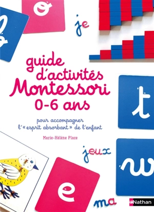 Guide d'activités Montessori 0-6 ans : pour accompagner l'esprit absorbant de l'enfant - Marie-Hélène Place