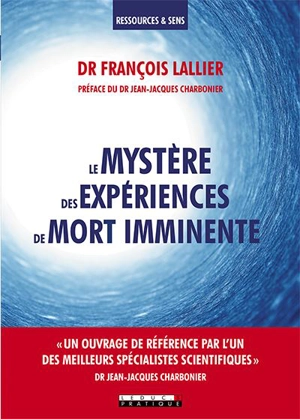 Le mystère des expériences de mort imminente - François Lallier