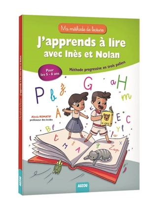 J'apprends à lire avec Inès et Nolan : méthode progressive en trois paliers : pour les 5-6 ans - Alexia Romatif