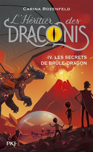 L'héritier des Draconis. Vol. 4. Les secrets de Brûle-Dragon - Carina Rozenfeld