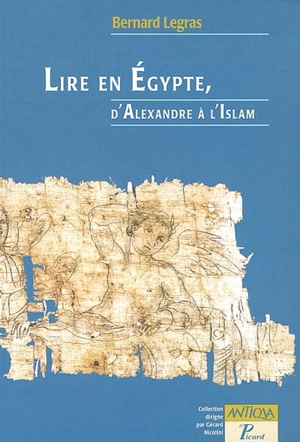 Lire en Egypte, d'Alexandre à l'islam - Bernard Legras