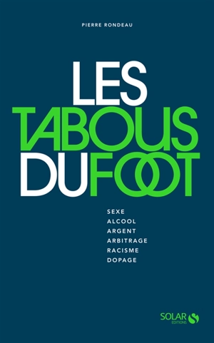 Les tabous du foot : sexe, alcool, argent, arbitrage, racisme, dopage - Pierre Rondeau