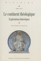Le continent théologique : explorations historiques - Claude Langlois