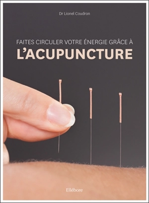 Faites circuler votre énergie grâce à l'acupuncture - Lionel Coudron