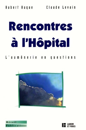 Rencontres à l'hôpital : l'aumônerie en questions - Hubert Auque