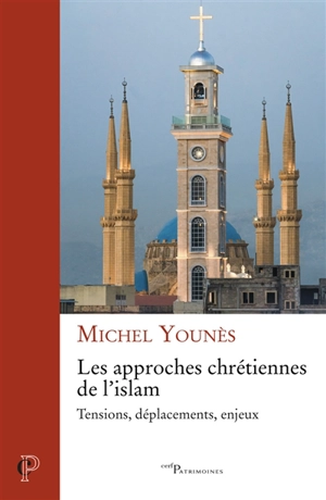 Les approches chrétiennes de l'islam : tensions, déplacements, enjeux - Michel Younès