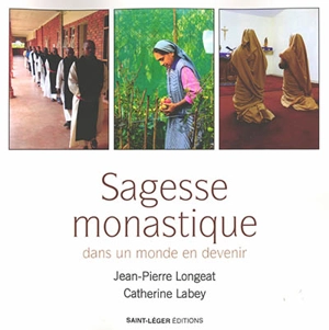 Sagesse monastique dans un monde en devenir - Jean-Pierre Longeat