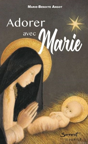 Adorer avec Marie - Marie-Benoîte Angot