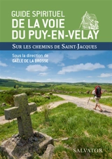 Guide spirituel de la voie du Puy-en-Velay : sur les chemins de Saint-Jacques