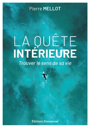 La quête intérieure : trouver le sens de sa vie - Pierre Mellot