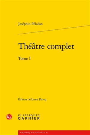 Théâtre complet. Vol. 1 - Joséphin Peladan