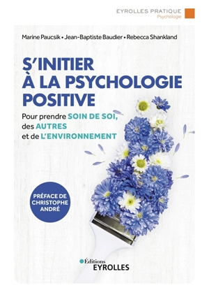 S'initier à la psychologie positive : pour prendre soin de soi, des autres et de l'environnement - Rébecca Shankland